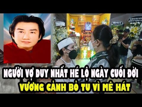 🙏🔴 Vợ cố nghệ sĩ Vương Cảnh hé lộ ngày cuối đời của chồng, Cuộc đời cố nghệ sĩ bỏ tu vì mê hát