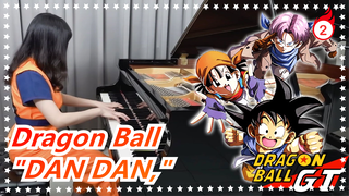 Dragon Ball|[GT]"DAN DAN, I'm fascinated."[Ru's Piano]_2