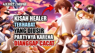 Kisah Healer Terhebat Yang Dibuang Partynya