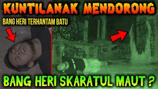 🔴 313- KUNTILANAK MENDORONG BANG HERI I UJI NYALI