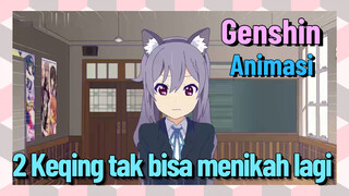 [Genshin Impact, Animasi] 2 Keqing tak bisa menikah lagi