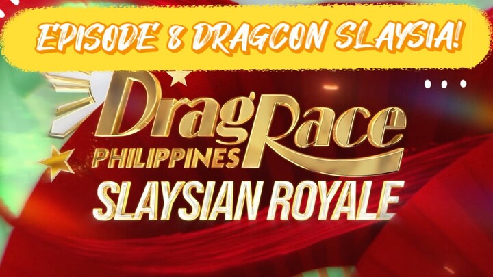 EPISODE 8 DRAG RACE PHILIPPINES SLAYSIAN ROYALE