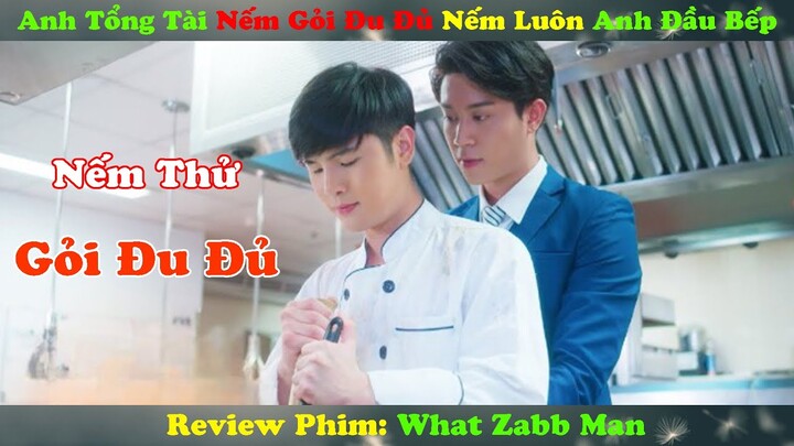 Review Phim Đam Mỹ: Anh Tổng Tài Nếm Thử Gỏi Đu Đủ Nếm Luôn Anh Đầu Bếp| What Zabb Man