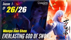 【Wangu Jian Shen】 S1 EP 26 END "Naik Setelah Memotong Bulan" - Everlasting God Of Sword | Multisub