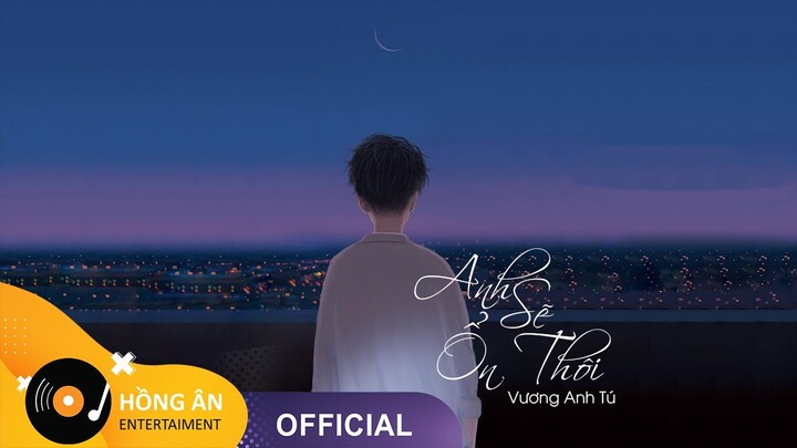 ANH SẼ ỔN THÔI - VƯƠNG ANH TÚ | VIDEO LYRICS | NHẠC BUỒN NHẤT