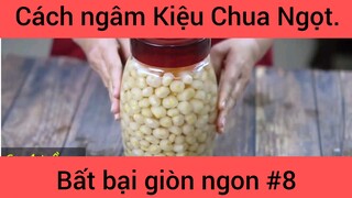 Cách ngâm Kiệu Chua Ngọt bất bại giòn ngon phần 8