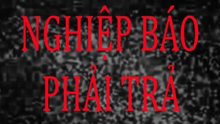 TẬP 623. NGHIỆP BÁO PHẢI TRẢ