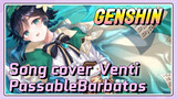 [Genshin Impact Song cover] Listen to Venti's song everyday [Passable Barbatos]