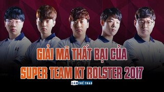 GIẢI MÃ THẤT BẠI CỦA SUPER TEAM KT ROLSTER 2017