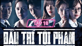 ĐẤU TRÍ TỘI PHẠM - TẬP 18 | LỒNG TIẾNG VIỆT