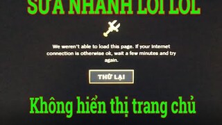 [ Lỗi LOL 9] Lỗi liên minh LOL we werent abble to load this page không hiển thị trang chủ liên minh