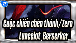 [Cuộc chiến chén thánh/Zero/Hoành tráng] Lancelot (Berserker)_2