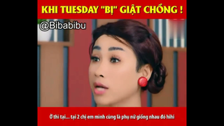 KHI TUESDAY BỊ GIẬT CHỒNG #funny