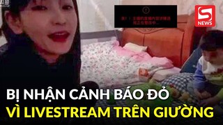 Bị cảnh cáo vì livestream trên giường, nữ streamer tức giận nói nền tảng bệnh hoạn..