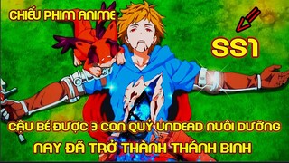 Cậu Bé Mồ Côi Được Nuôi Dưỡng Bởi 3 Con Quỷ Undead Lại Trở Thành Thánh Binh Ss1 | Review Phim Anime