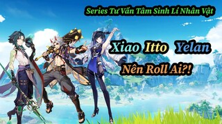 Series Tư Vấn Tâm Sinh Lí Nhân Vật! Banner 2.7 Nên Roll Ai?! Yelan, Xiao, Itto!! | Genshin Impact.