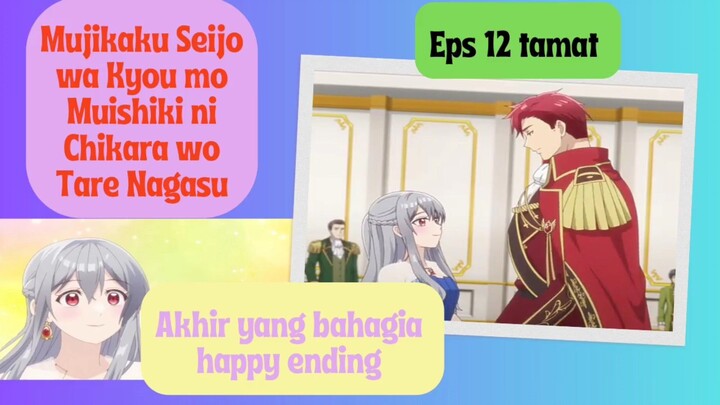 Mujikaku Seijo wa Kyou mo Muishiki ni Chikara wo Tare Nagasu eps 12 end - akhir uang happy ending