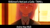 Shikimori's Not Just a Cutie「AMV」Hay nhất