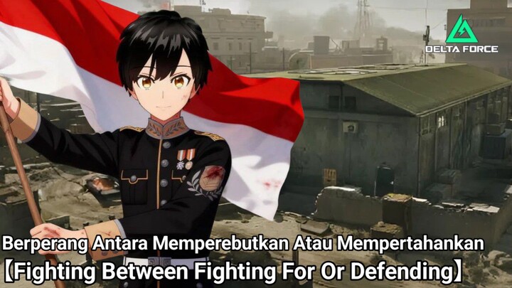 Berperang Antara Memperebutkan Atau Mempertahankan 【Vtuber Indonesia】【DELTA FORCE WARFARE MODE】