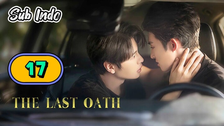 [UNCUT] THE LAST OATH | EPISODE 17 SUB INDO