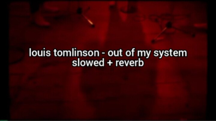 louis tomlinson - out of my system(slowed + reverb)