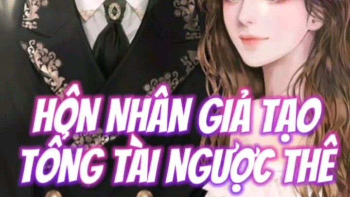 Drama hôn nhân giả tạo |tổng tài ngược thê tập 2