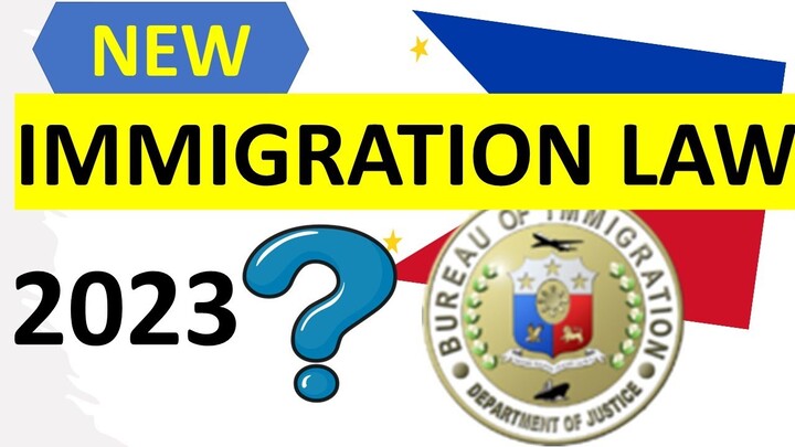NEW PHILIPPINE IMMIGRATION LAW COULD BE IMPLEMENTED IN 2023?