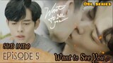 Want To Se You Episode 5