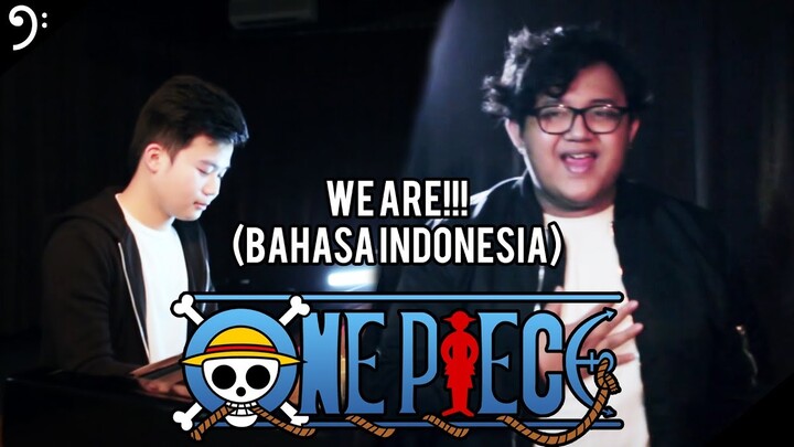 WE ARE!!! (Bahasa Indonesia) - ONE PIECE Op . 1 (ft.  Riyandi Kusuma)