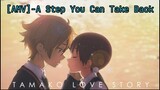 TAMAKO LOVE STORY [AMV]-A Step You Can Take Back