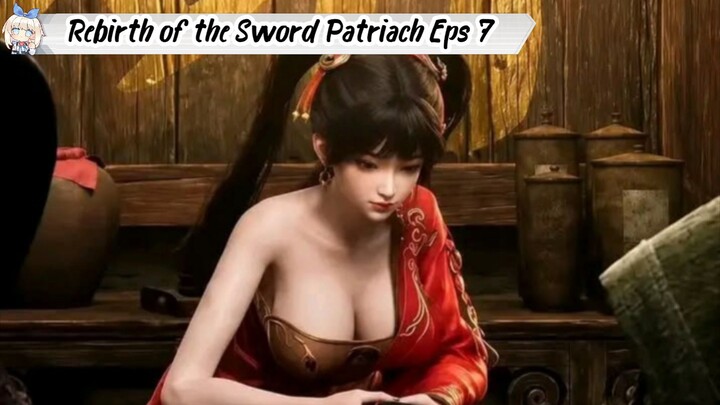 Rebirth of the Sword Patriach Episode 7