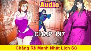 Chàng Rể Mạnh Nhất Lịch Sử.Xuyên Không Thành Thẩm Lãng Siêu Lầy Khốn Nạn Nhất Lịch Sử |Chapt 197