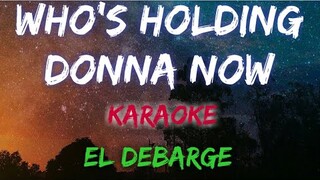 WHO'S HOLDING DONNA NOW  - EL DEBARGE (KARAOKE VERSION)