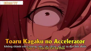 Toaru Kagaku no Accelerator Tập 2 - Loại bỏ cô ta thôi