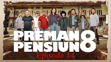 Preman Pensiun 8 Eps. 14