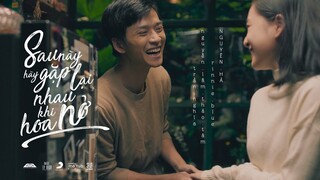 NGUYÊN HÀ - SAU NÀY HÃY GẶP LẠI NHAU KHI HOA NỞ | OFFICIAL MUSIC VIDEO