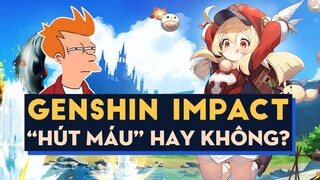 GENSHIN IMPACT CÓ THỰC SỰ "HÚT MÁU" HAY KHÔNG?