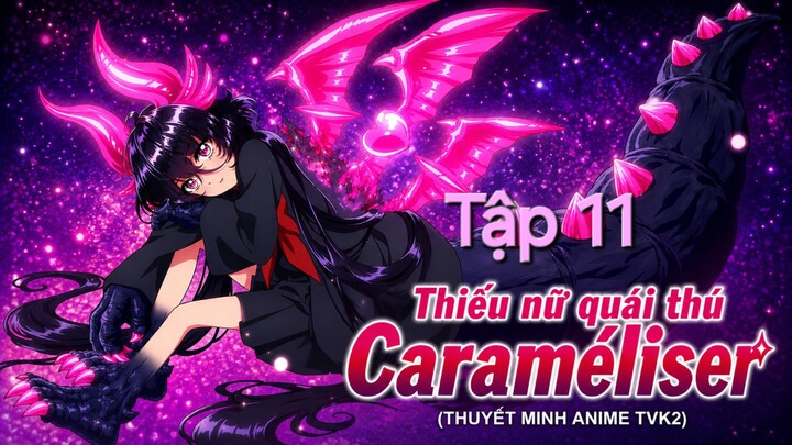 Thiếu nữ quái thú Caraméliser Tập 11 thuyết minh