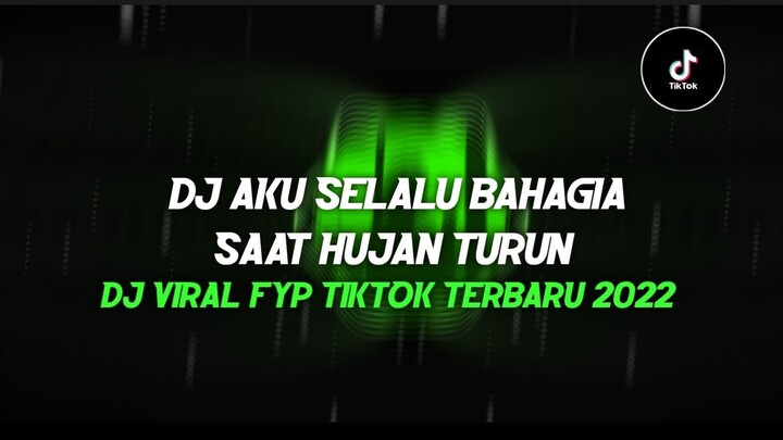 DJ HUJAN (AKU SELALU BAHAGIA SAAT HUJAN TURUN) || DJ VIRAL TIKTOK TERBARU 2022