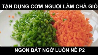 Tận dụng cơm nguội làm chả giò ngon bất ngờ luôn nè phần 2