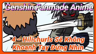 [Genshin, Fanmade Anime] 4 - Hilichurls Sẽ Không Khoanh Tay Đứng Nhìn