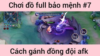 Chơi đồ full bảo mệnh gánh team afk #7