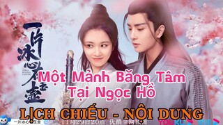 Một Mảnh Băng Tâm Tại Ngọc Hồ《一片冰心在玉壶》[LỊCH CHIẾU - NỘI DUNG]