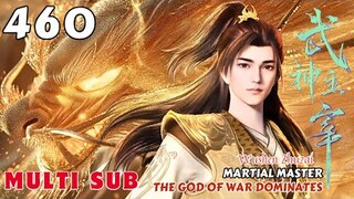 (ENG SUB) EP 460 💕 Martial Master【武神主宰 Wushen Zhuzai】The God of War Dominates 💕 第460集