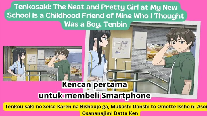 Tenbin episode 4 - Kencan pertama untuk membeli Smartphone dan berjalan berbagai tempat