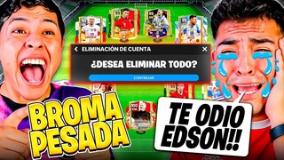 EDSON FDB ELIMINA MI CUENTA CHETADA de FC MOBILE 😱 *BROMA PESADA de PAPIEDSON* ¡TERMINA MAL!