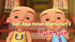 Upin Ipin ! Hari Raya Penuh Makna Part 3