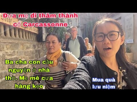 Đưa mẹ thăm Carcassonne mua quà lưu niệm/mẹ mê cửa hàng kẹo/3 cha con cầu nguyện /cuộc sống pháp