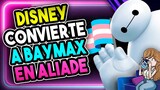 😳 DISNEY CONVIERTE A BAYMAX EN ALIADE LGBT 😳