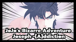 JoJo's Bizarre Adventure|Joseph -[A]ddiction